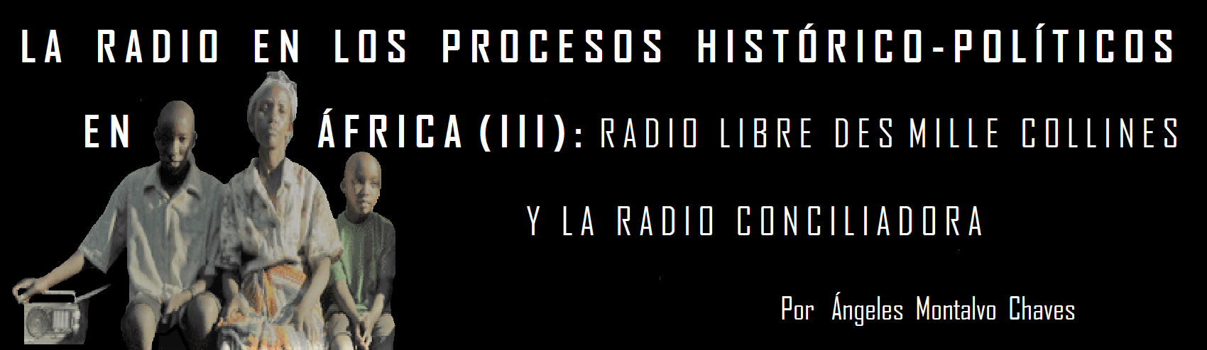 caligrafía Golpeteo Prevención La radio en los procesos histórico-políticos en África (III): Radio Libre  des Mille Collines y la Radio Conciliadora